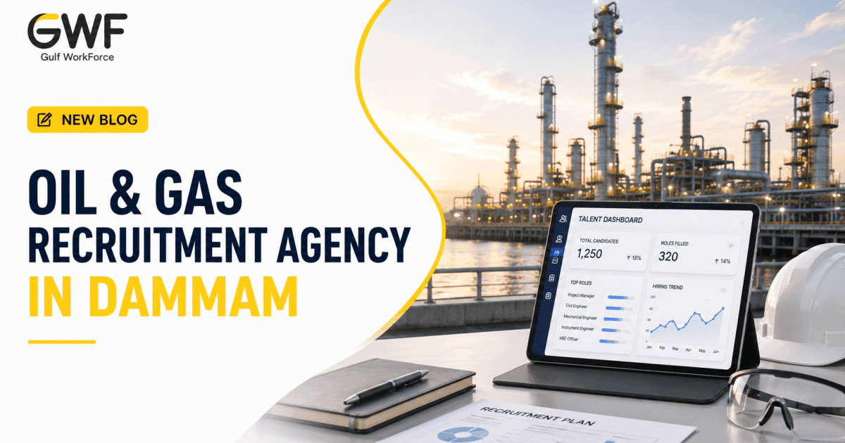 Oil and Gas Recruitment Agency in Dammam: Enterprise Staffing Guide (2026)