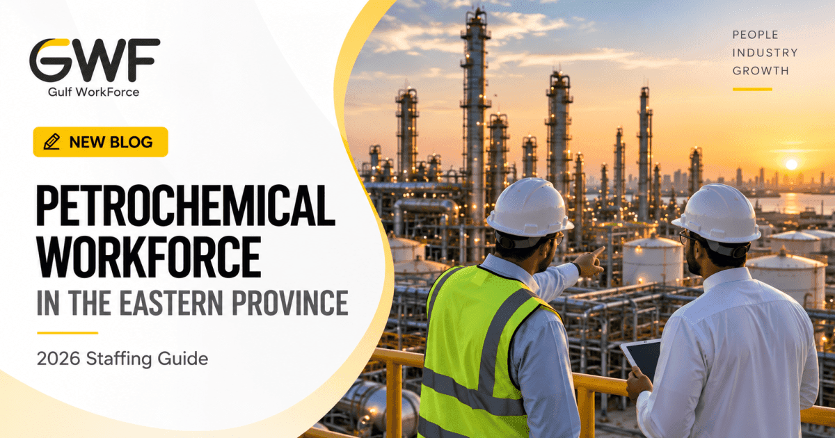 Petrochemical and Industrial Workforce Supply in the Eastern Province: An Enterprise Staffing Guide for 2026